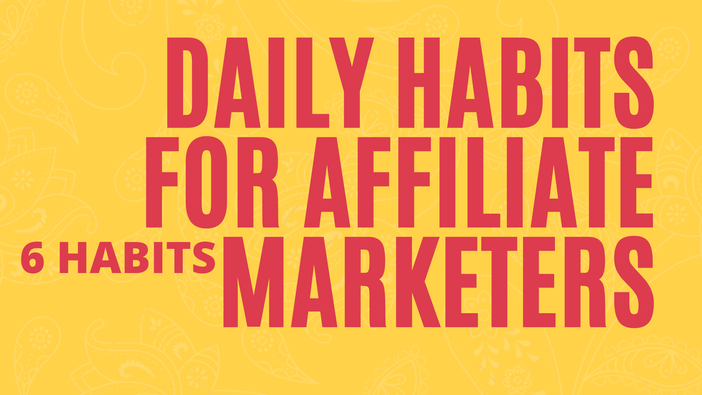 Daily habits for affiliate marketers